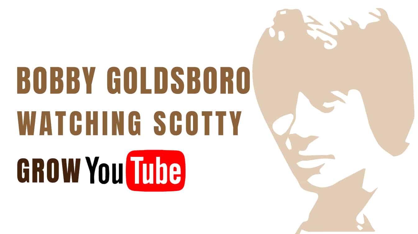 bobby goldsboro watching scotty grow youtube youtube bobby goldsboro watching scotty grow bobby goldsboro watching scotty grow