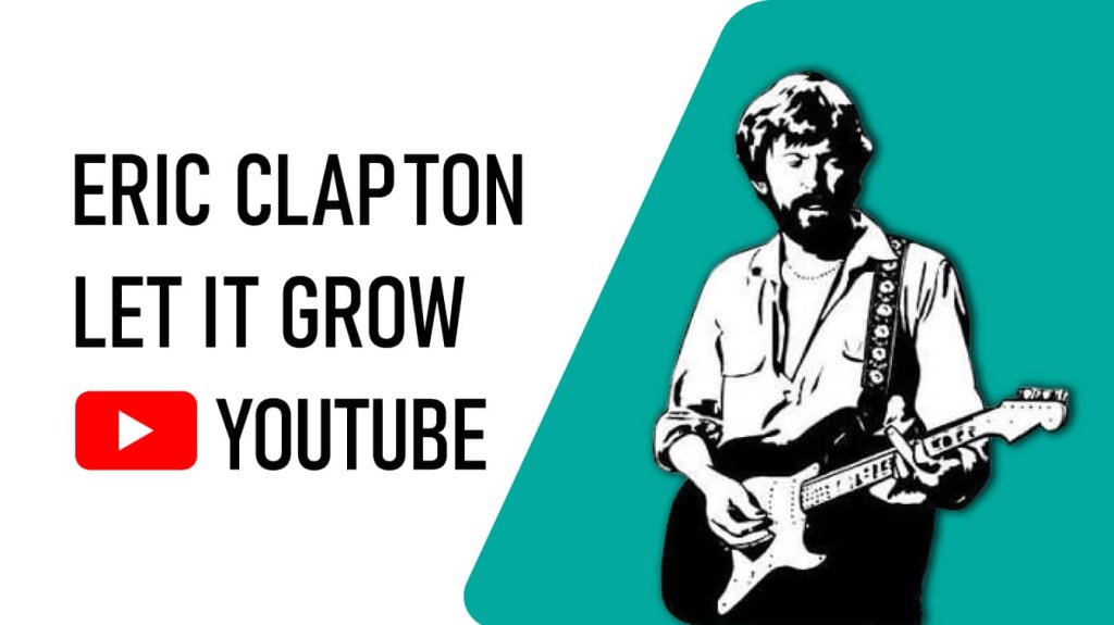 eric clapton let it grow youtube youtube eric clapton let it grow play let it grow by eric clapton