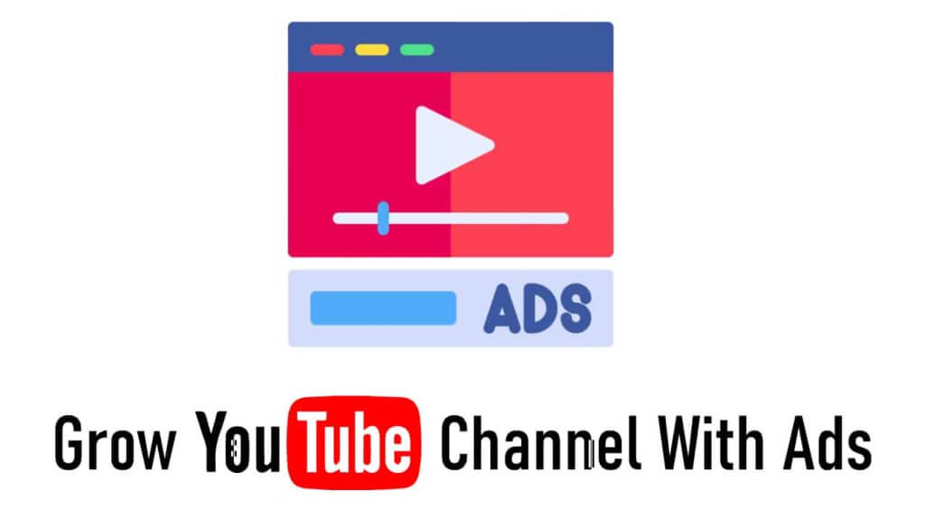 grow youtube channel with ads how grow my youtube channel youtube ads