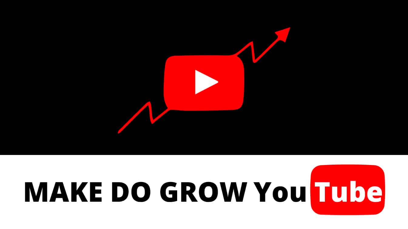 make do grow youtube how to make youtube channel grow grown up dora youtube