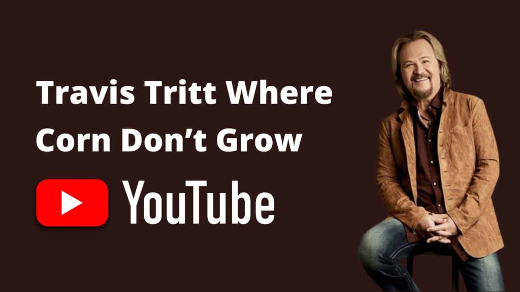 travis tritt where corn don't grow youtube where corn don't grow song play travis tritt where corn don't grow