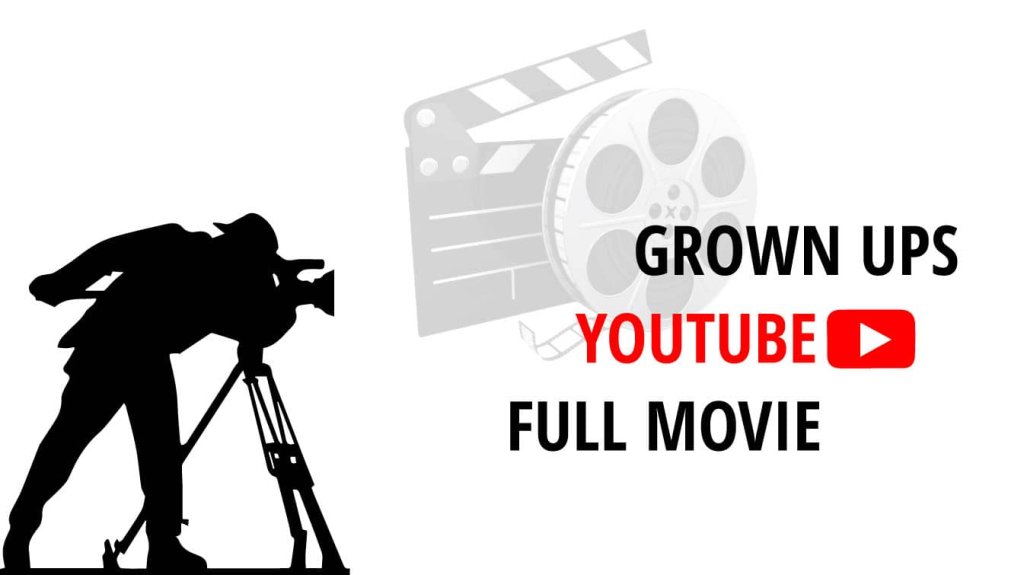 grown ups youtube full movie grown ups meaning how does grown ups end