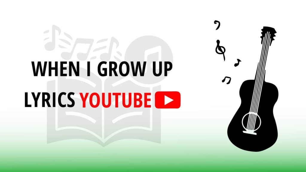 when i grow up lyrics youtube lyrics when i grow up song when you grow up